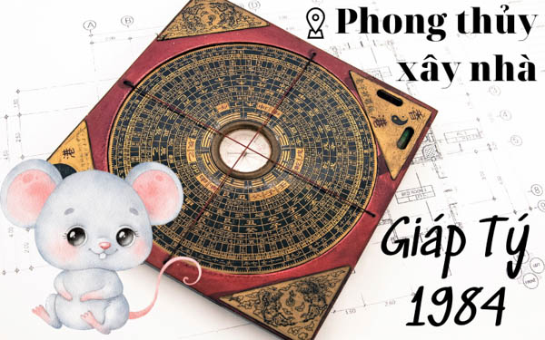 Chọn hướng xây nhà tốt cho người sinh năm 1984